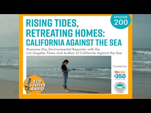Rising Tides, Retreating Homes: California Against the Sea with Rosanna Xia on EcoJustice Radio