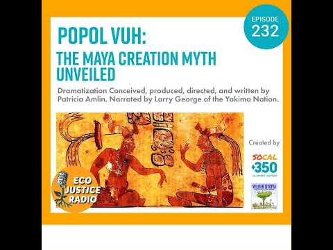 Popol Vuh: The Maya Creation Myth Unveiled - EcoJustice Radio