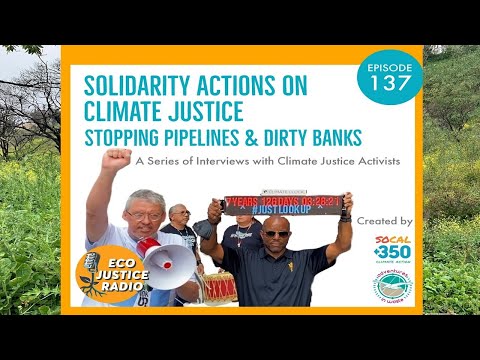 Solidarity Actions on Climate Justice - Stopping Pipelines and Dirty Banks - EcoJustice Radio