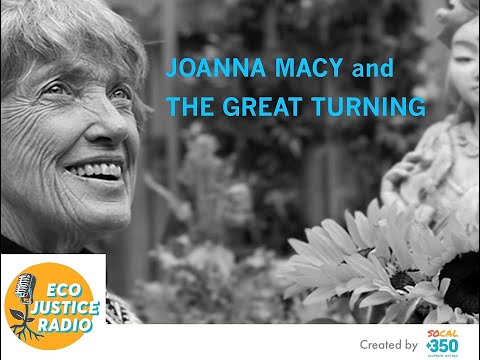 Joanna Macy and The Great Turning - EcoJustice Radio