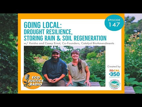 Going Local: Drought Resilience, Storing Rain &amp; Soil Regeneration - EcoJustice Radio