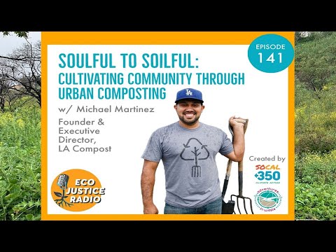 Soulful to Soilful: Cultivating Community Through Urban Composting - EcoJustice Radio