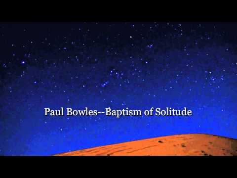 Paul Bowles--Baptism of Solitude