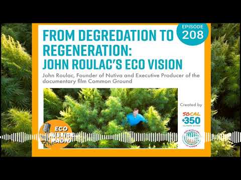 From Degradation to Regeneration John Roulac&#039;s Eco Vision - EcoJustice Radio