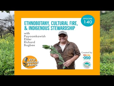 Ethnobotany, Cultural Fire, and Indigenous Stewardship with Payoomkawish Elder Richard Bugbee