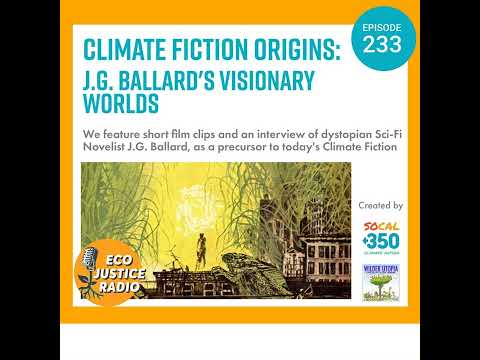 Climate Fiction Origins: J.G. Ballard&#039;s Visionary Worlds - EcoJustice Radio