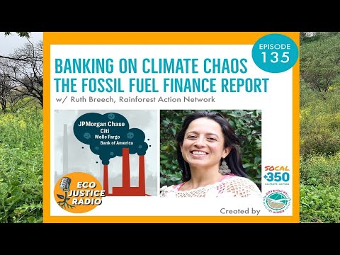 Banking on Climate Chaos - the Fossil Fuel Finance Report - EcoJustice Radio