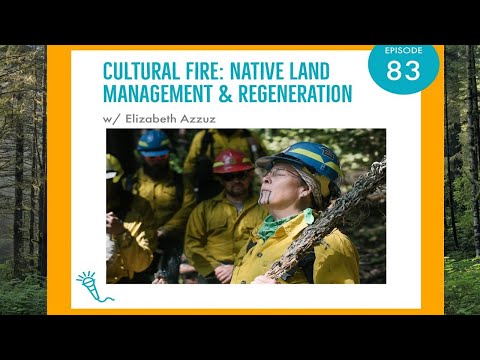 Cultural Fire: Native Land Management and Regeneration with Elizabeth Azzuz - EcoJustice Radio
