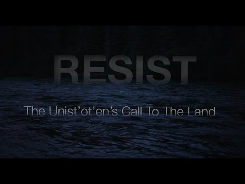 RESIST: The Unist&#039;ot&#039;en&#039;s Call To The Land