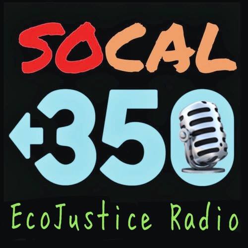 SoCal 350 Climate Action, EcoJustice Radio