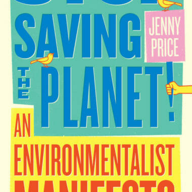 Stop Saving the Planet, Jenny Price
