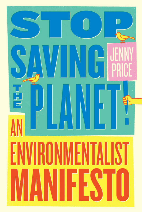 Stop Saving the Planet, Jenny Price